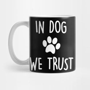 In Dog We Trust Mug